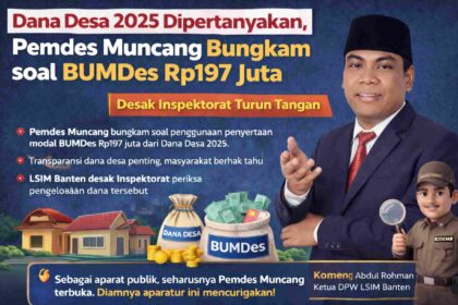 Dana Desa 2025 Dipertanyakan, Pemdes Muncang Bungkam soal BUMDes Rp197 Juta, LSIM Banten: Desak Inspektorat Turun Tangan